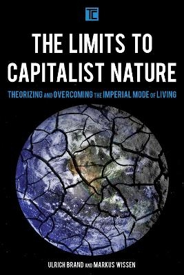 The Limits to Capitalist Nature - Ulrich Brand, Markus Wissen