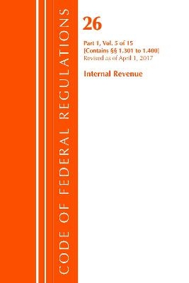 Code of Federal Regulations, Title 26 Internal Revenue 1.301-1.400, Revised as of April 1, 2017 -  Office of The Federal Register (U.S.)