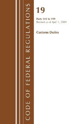 Code of Federal Regulations, Title 19 Customs Duties 141-199, Revised as of April 1, 2019