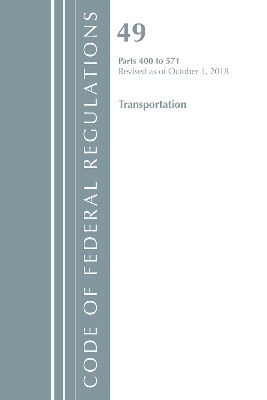 Code of Federal Regulations, Title 49 Transportation 400-571, Revised as of October 1, 2018 -  Office of The Federal Register (U.S.)