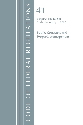 Code of Federal Regulations, Title 41 Public Contracts and Property Management 102-200, Revised as of July 1, 2018 -  Office of The Federal Register (U.S.)