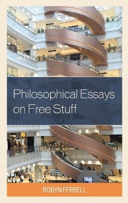 Philosophical Essays on Free Stuff - Robyn Ferrell