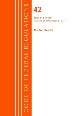 Code of Federal Regulations, Title 42 Public Health 414-429, Revised as of October 1, 2017