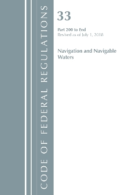 Code of Federal Regulations, Title 33 Navigation and Navigable Waters 200-End, Revised as of July 1, 2018 -  Office of The Federal Register (U.S.)
