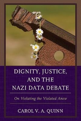 Dignity, Justice, and the Nazi Data Debate - Carol V. A. Quinn