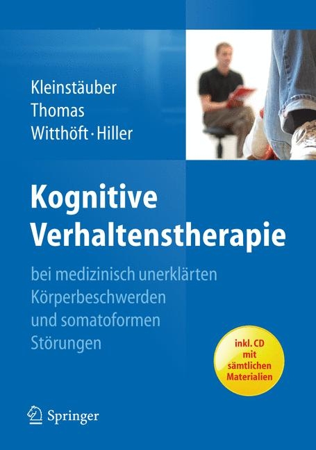 Kognitive Verhaltenstherapie bei medizinisch unerkl&auml;rten K&ouml;rperbeschwerden und somatoformen St&ouml;rungen - Maria Kleinst&auml;uber, Petra Thomas, Michael Witth&ouml;ft, Wolfgang Hiller