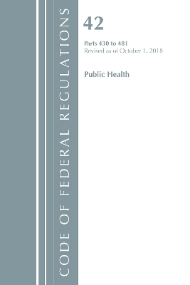 Code of Federal Regulations, Title 42 Public Health 430-481, Revised as of October 1, 2018