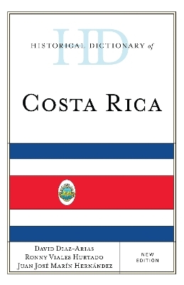 Historical Dictionary of Costa Rica - David Diaz-Arias, Ronny Viales Hurtado, Juan José Marín Hernández