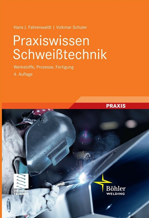 Praxiswissen Schwei&szlig;technik - Hans J. Fahrenwaldt, Volkmar Schuler