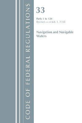 Code of Federal Regulations, Title 33 Navigation and Navigable Waters 1-124, Revised as of July 1, 2018