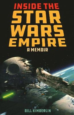 Inside the Star Wars Empire - Bill Kimberlin