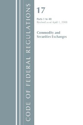Code of Federal Regulations, Title 17 Commodity and Securities Exchanges 1-40, Revised as of April 1, 2018 -  Office of The Federal Register (U.S.)