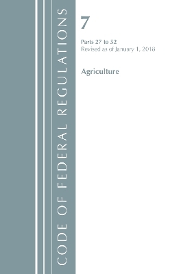 Code of Federal Regulations, Title 07 Agriculture 27-52, Revised as of January 1, 2018 -  Office of The Federal Register (U.S.)