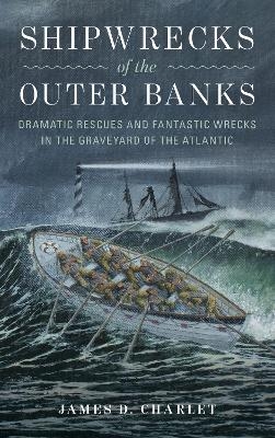 Shipwrecks of the Outer Banks - James D. Charlet