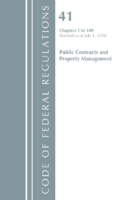 Code of Federal Regulations, Title 41 Public Contracts and Property Management 1-100, Revised as of July 1, 2018 -  Office of The Federal Register (U.S.)