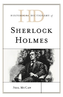 Historical Dictionary of Sherlock Holmes - Neil McCaw