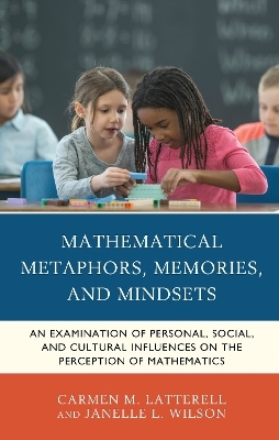 Mathematical Metaphors, Memories, and Mindsets - Carmen M. Latterell, Janelle L. Wilson