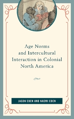 Age Norms and Intercultural Interaction in Colonial North America - Jason Eden, Naomi Eden