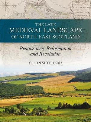 The Late Medieval Landscape of North-east Scotland