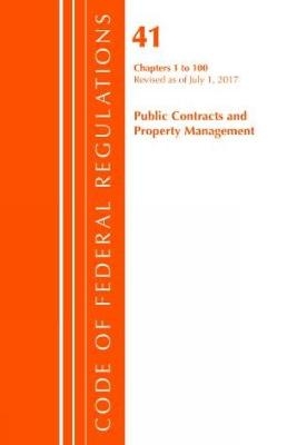 Code of Federal Regulations, Title 41 Public Contracts and Property Management 1-100, Revised as of July 1, 2017 -  Office of The Federal Register (U.S.)