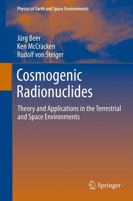 Cosmogenic Radionuclides - J&uuml;rg Beer, Ken McCracken, Rudolf Steiger
