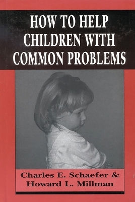 How to Help Children with Common Problems - Charles Schaefer, Howard L. Millman