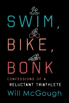 Swim, Bike, Bonk - Will McGough