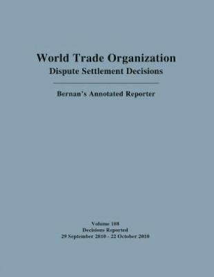 World Trade Organization Dispute Settlement Decisions: Bernan's Annotated Reporter - 