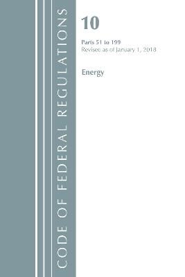 Code of Federal Regulations, Title 10 Energy 51-199, Revised as of January 1, 2018 -  Office of The Federal Register (U.S.)