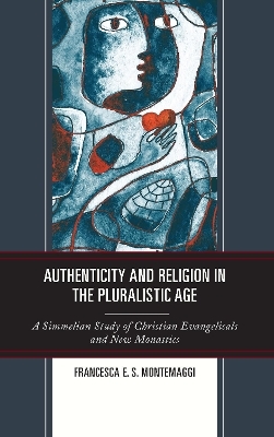 Authenticity and Religion in the Pluralistic Age - Francesca E.S. Montemaggi