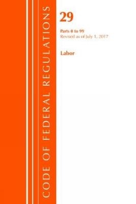 Code of Federal Regulations, Title 29 Labor/OSHA 0-99, Revised as of July 1, 2017