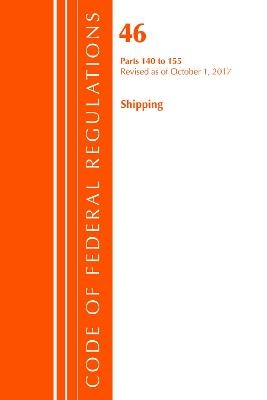 Code of Federal Regulations, Title 46 Shipping 140-155, Revised as of October 1, 2017 -  Office of The Federal Register (U.S.)