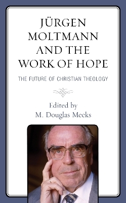J&uuml;rgen Moltmann and the Work of Hope - 