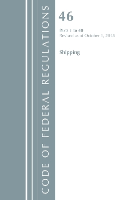 Code of Federal Regulations, Title 46 Shipping 1-40, Revised as of October 1, 2018
