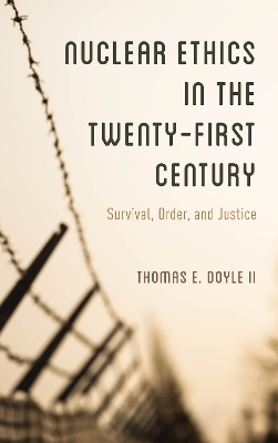 Nuclear Ethics in the Twenty-First Century - Thomas E. Doyle II