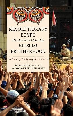 Revolutionary Egypt in the Eyes of the Muslim Brotherhood - Mohammed El-Nawawy, Mohamad Hamas Elmasry