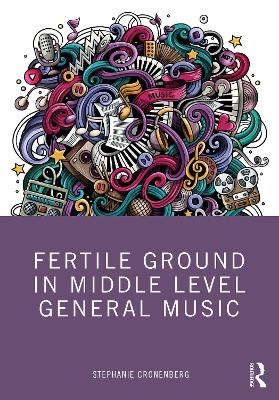 Fertile Ground in Middle Level General Music - Stephanie Cronenberg