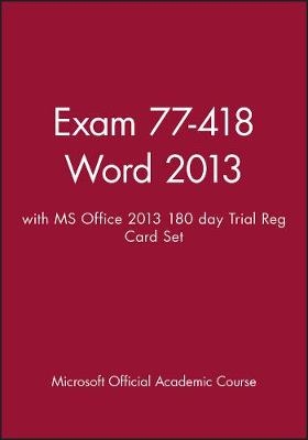 Exam 77-418 Word 2013 with MS Office 2013 180 Day Trial Reg Card Set -  Microsoft Official Academic Course