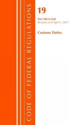 Code of Federal Regulations, Title 19 Customs Duties 200-End, Revised as of April 1, 2017 -  Office of The Federal Register (U.S.)
