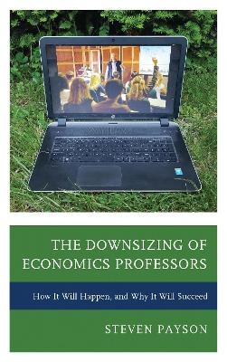 The Downsizing of Economics Professors - Steven Payson