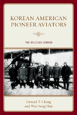 Korean American Pioneer Aviators - Edward  T. Chang, Woo Sung Han