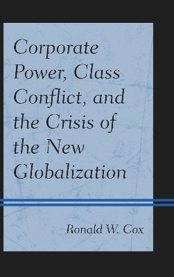 Corporate Power, Class Conflict, and the Crisis of the New Globalization - Ronald W. Cox