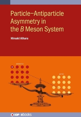 Particle&ndash;Antiparticle Asymmetry in the 𝐵 Meson System - Hiroaki Aihara