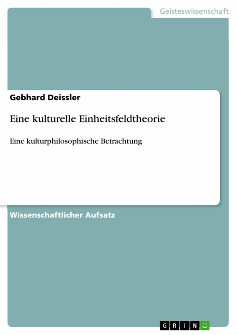 Eine kulturelle Einheitsfeldtheorie - Gebhard Deissler