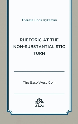 Rhetoric at the Non-Substantialistic Turn - Therese Boos Dykeman