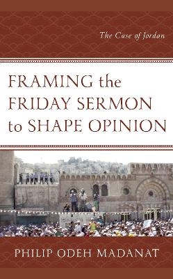 Framing the Friday Sermon to Shape Opinion - Philip Odeh Madanat