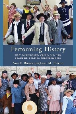 Performing History - Ann E. Birney, Joyce M. Thierer