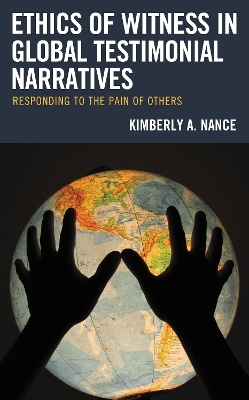 Ethics of Witness in Global Testimonial Narratives - Kimberly A. Nance