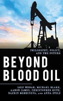 Beyond Blood Oil - Leif Wenar, Michael Blake, Aaron James, Christopher Kutz, Nazrin Mehdiyeva