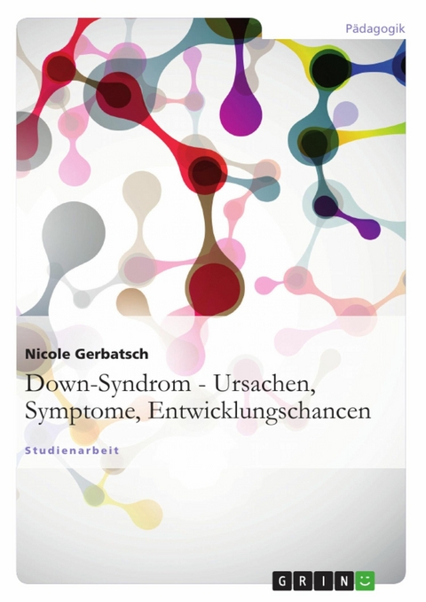 Down-Syndrom - Ursachen, Symptome, Entwicklungschancen -  Nicole Gerbatsch